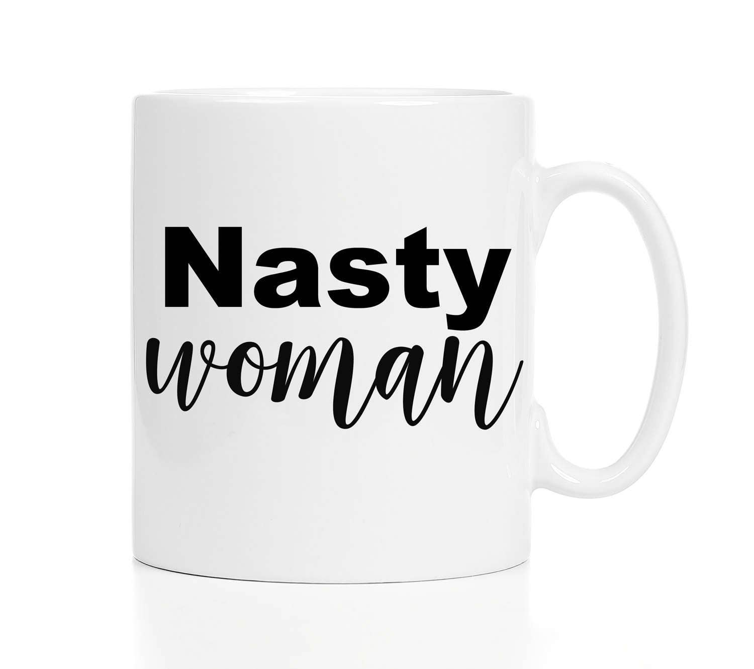 Nasty Woman Coffee Mug / Funny Coffee Mug / Still With Her