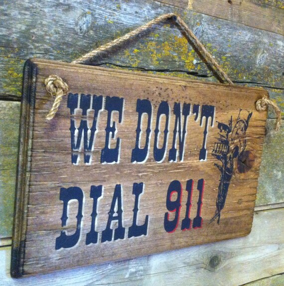We Don't Dial 911 Western Antiqued Wooden Sign