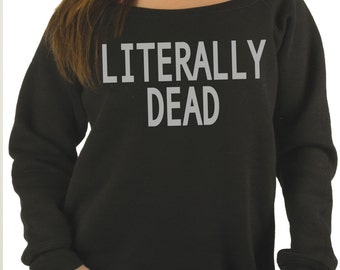 Literally Dead Halloween Sweater. Womens Halloween Sweatshirt. "Literally Dead" Funny holiday sweater.