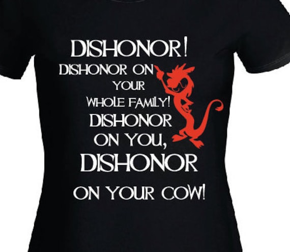 Dishonor on you, dishonor on your cow, dis. 