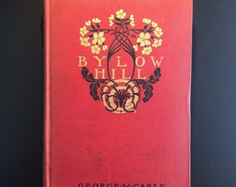 Bylow Hill, George W. Cable, Margaret Armstrong Cover, Illustrated, 1902, 1st Ed.