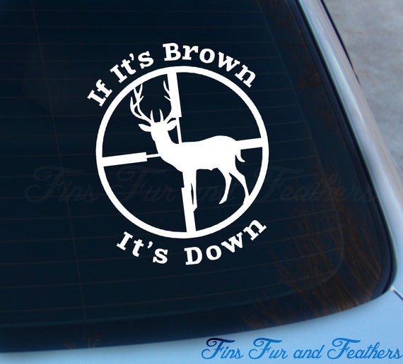 If Its Brown Its Down Decal Hunting Sticker Deer Hunting