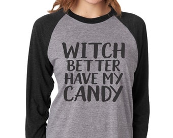 Witch Better Have My Candy, Halloween Shirt, Funny Halloween Shirt, Halloween TShirt, Halloween Clothing, Womens Halloween Shirt