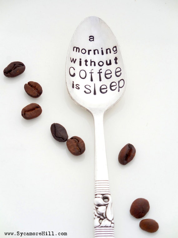 A Morning Without Coffee is Sleep Stamped Spoon. The ORIGINAL