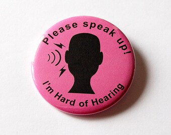 Hard of Hearing, Speak Loudly, Lapel Pin, Hearing Impairment, Please speak up, Can't hear well, Hearing Loss, You pick color (5598)