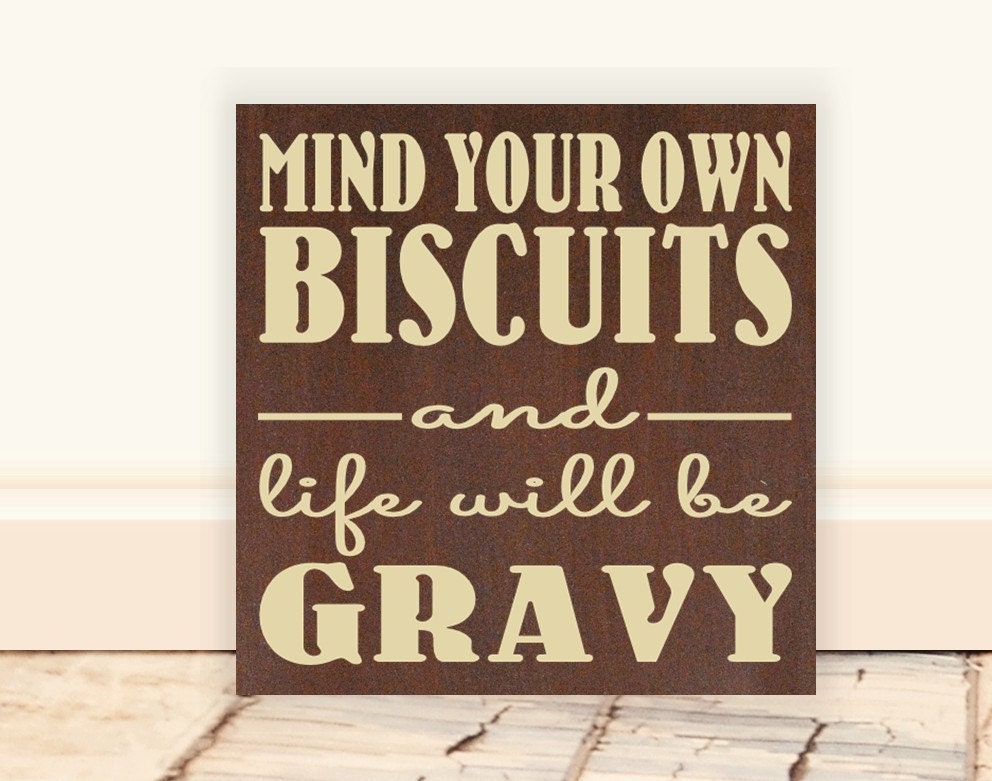 Mind Your Own Biscuits & Life Will Be Gravy Wooden Vinyl Sign