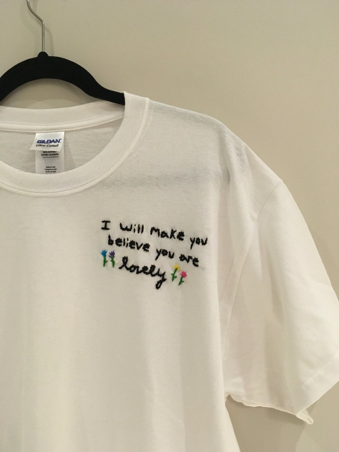 I Will Make You Belive You Are Lovely Embroidered T-Shirt