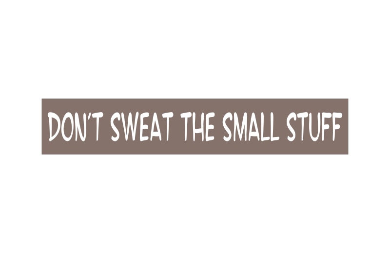 sign-stencil-don-t-sweat-the-small-stuff-4-x-22