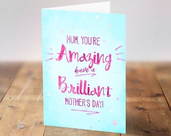 Mother's Day card. Choose printed card or download. Mum you're amazing, have a brilliant Mother's day. Painted watercolour handwritten