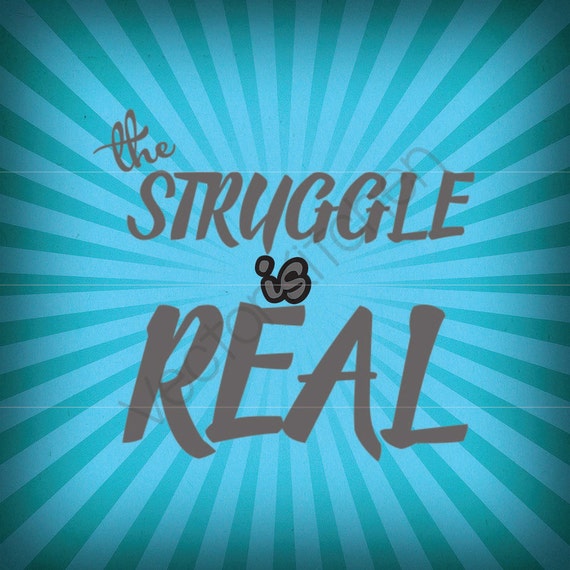 The Struggle is Real Template SVG EPS Silhouette DIY Cricut