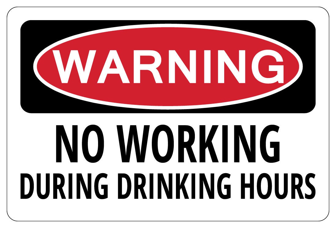 NO WORKING DURING Drinking Hours Warning Funny Sign gag gift