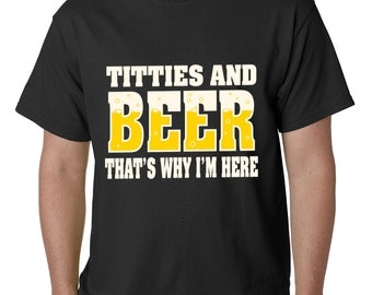 Titties & Beer That's Why I'm Here Funny Men's TShirt - #2044