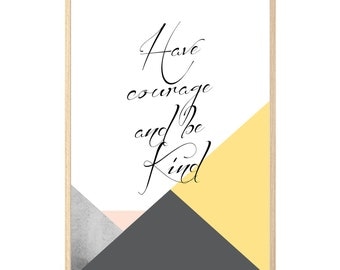 HAVE COURAGE and be KIND wall art print