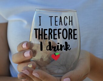 I Teach Therefore I Drink Stemless Wine Glass - Teacher Gift