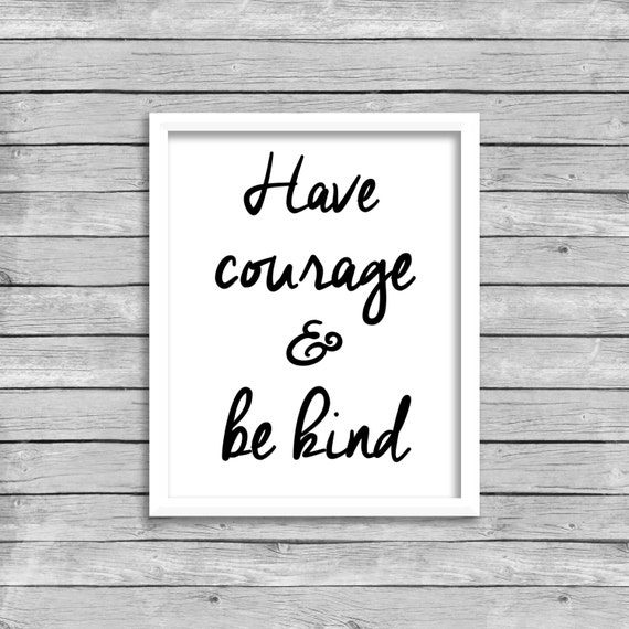 Have Courage And Be Kind Wall Art Quote INSTANT DOWNLOAD
