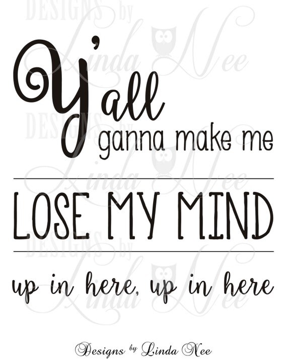 Items similar to Printable Wall Decor Y'all ganna make me lose my mind up in here up in here Items similar to Printable Wall Decor Y'all ganna make me lose my mind up in here up in here