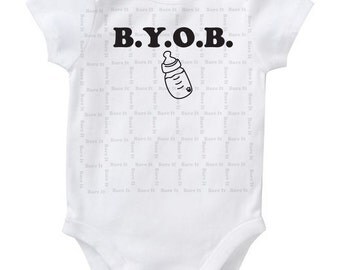 Bring Your Own Bottle (BYOB) Cute Funny Humor Baby Onesie/Creeper/Bodysuit Size 3, 6, 12, 18, 24 Months Color White
