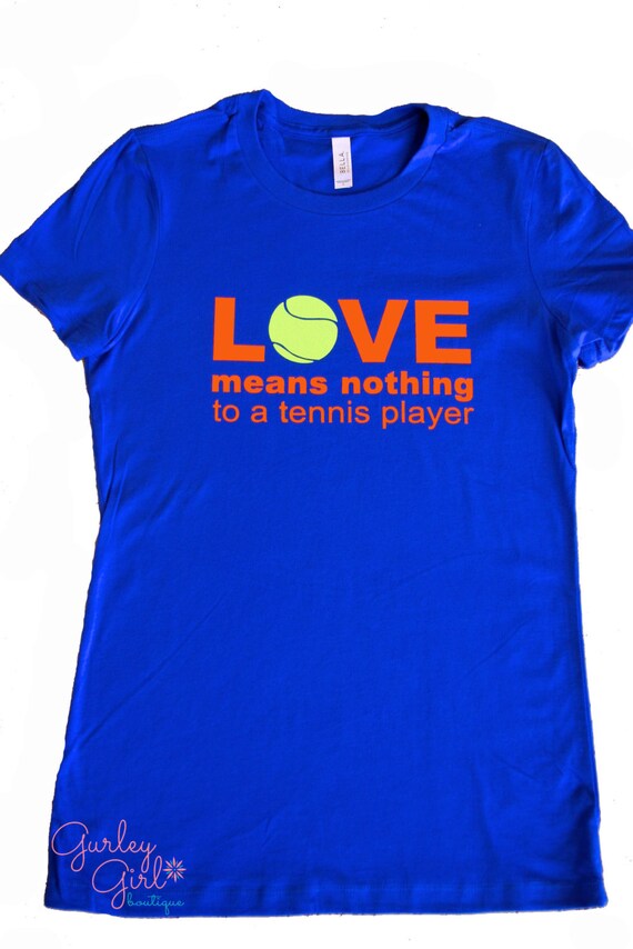 Items similar to Women's Tennis Shirt Love means nothing to a tennis