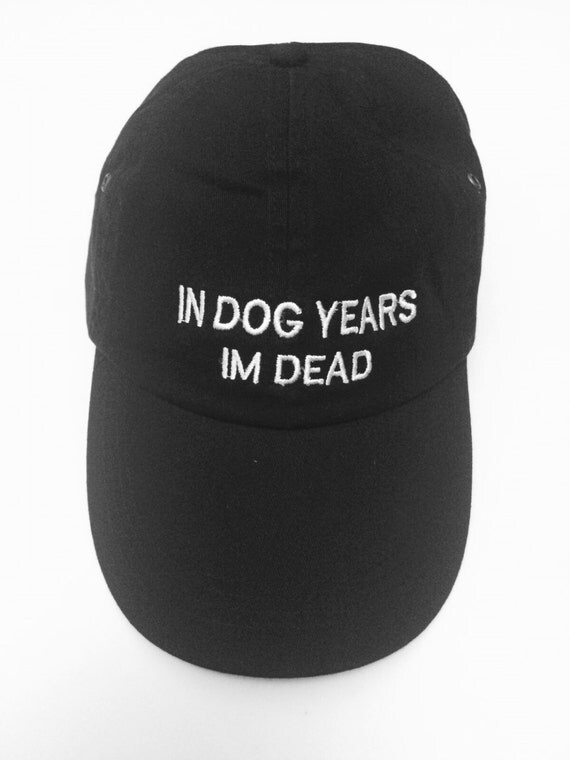 In dog years im dead black baseball cap 100% by ValDesignsOnline