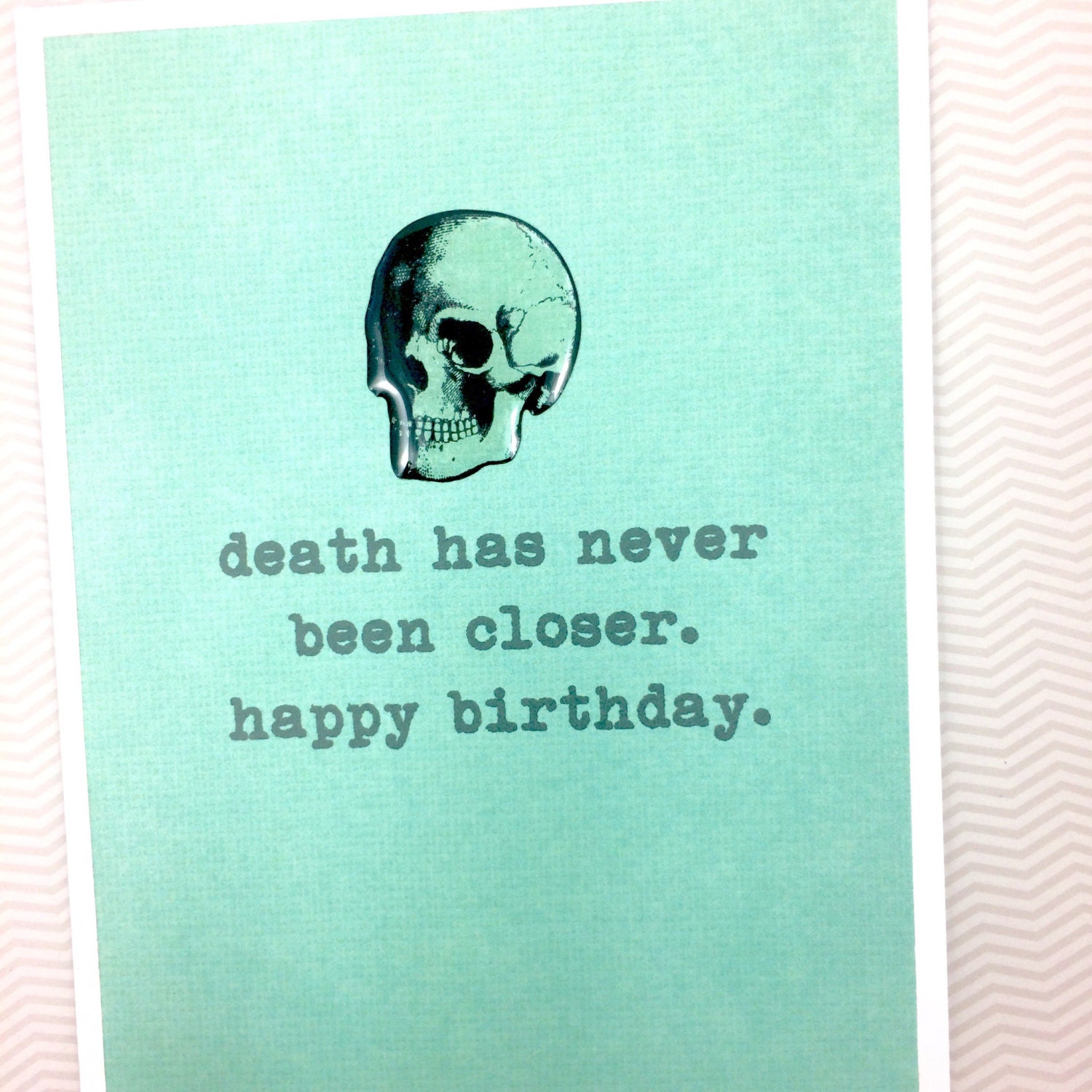 Death has never been closer Birthday card