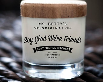 Ms. Betty's Original Bad-Ass Scented Soy Candles - Soy Glad We're Friends, Best Friends Bitches