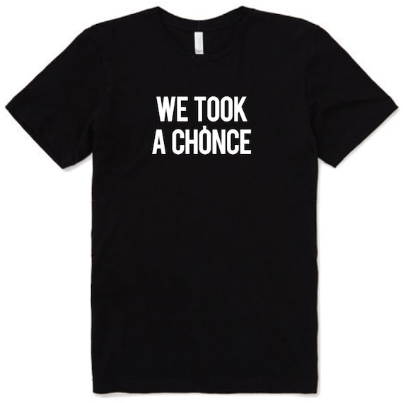 WE TOOK a CHONCE Funny T-Shirt Vine Boy Band Quote by lorddudleys