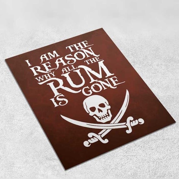I Am The Reason Why All The Rum Is Gone Pirate Art Print