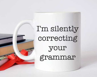 I'm Silently Correcting Your Grammar Mug. Quote Mug. Funny Mug. Gift for Her. Gift for Friend. Inspirational Mug. Big Mugs Quote.
