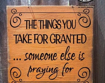 Fall Decor, Autumn Decor, Things You Take For Granted Sign, Thanksgiving, autumn decor, thanksgiving sign, autumn sign, fall sign, 31/230