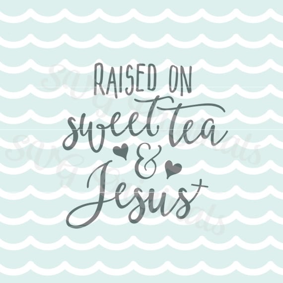Free Free 310 Raised On Sweet Tea And Jesus Svg Free SVG PNG EPS DXF File
