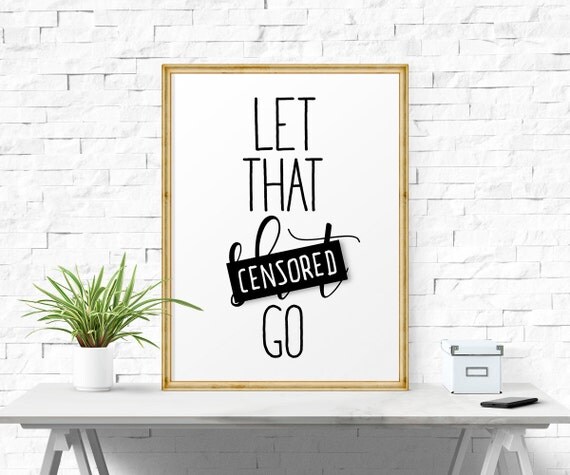 Motivational Print Let That Shit Go Printable Quotes Office