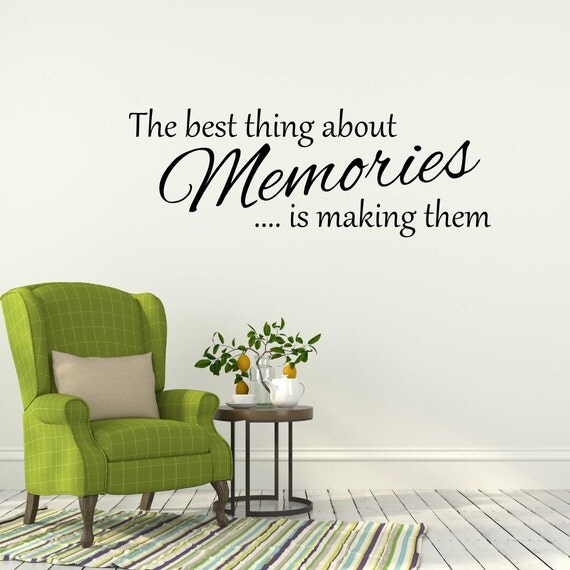 The best thing about Memories is making them Wall Decal Vinyl