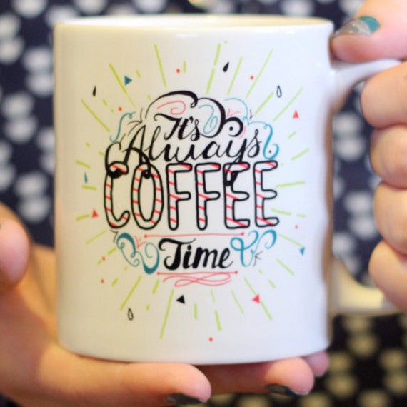 Download It's Always Coffee Time 11oz coffee mug by ArtByCarly on Etsy