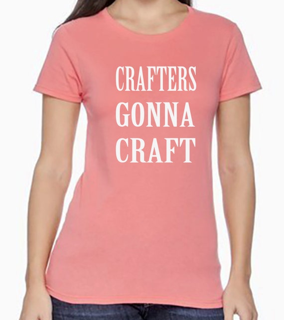 craft shirt crafters gonna craft funny shirt gift by BRDtshirtzone