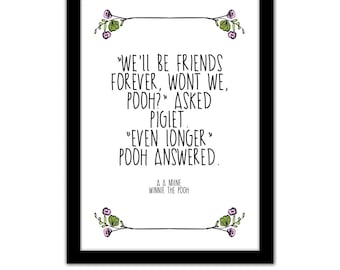 Winnie The Pooh Framed Quote Print - "We'll Be Friends Forever, Wont We, Pooh?" Asked Piglet. "Even Longer" Pooh Answered - Friendship Gift