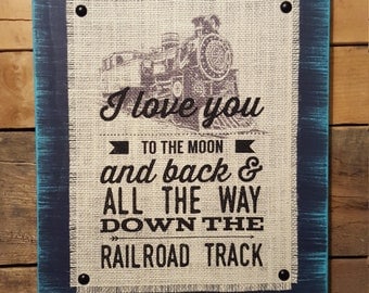 I Love You To The Moon And Back And All The Way Down The Railroad Track Burlap And Wood Sign, Railroad, Train Decor, Nursery, Distressed