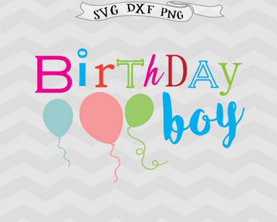 Download Birthday boy SVG Birthday Svg DXF Baloons svg Files for