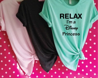 Relax I'm A Disney Princess T-Shirt. Funny Princess Shirt. Disney Princess Top. Disney Shirt.