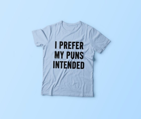 i like my puns intended shirt