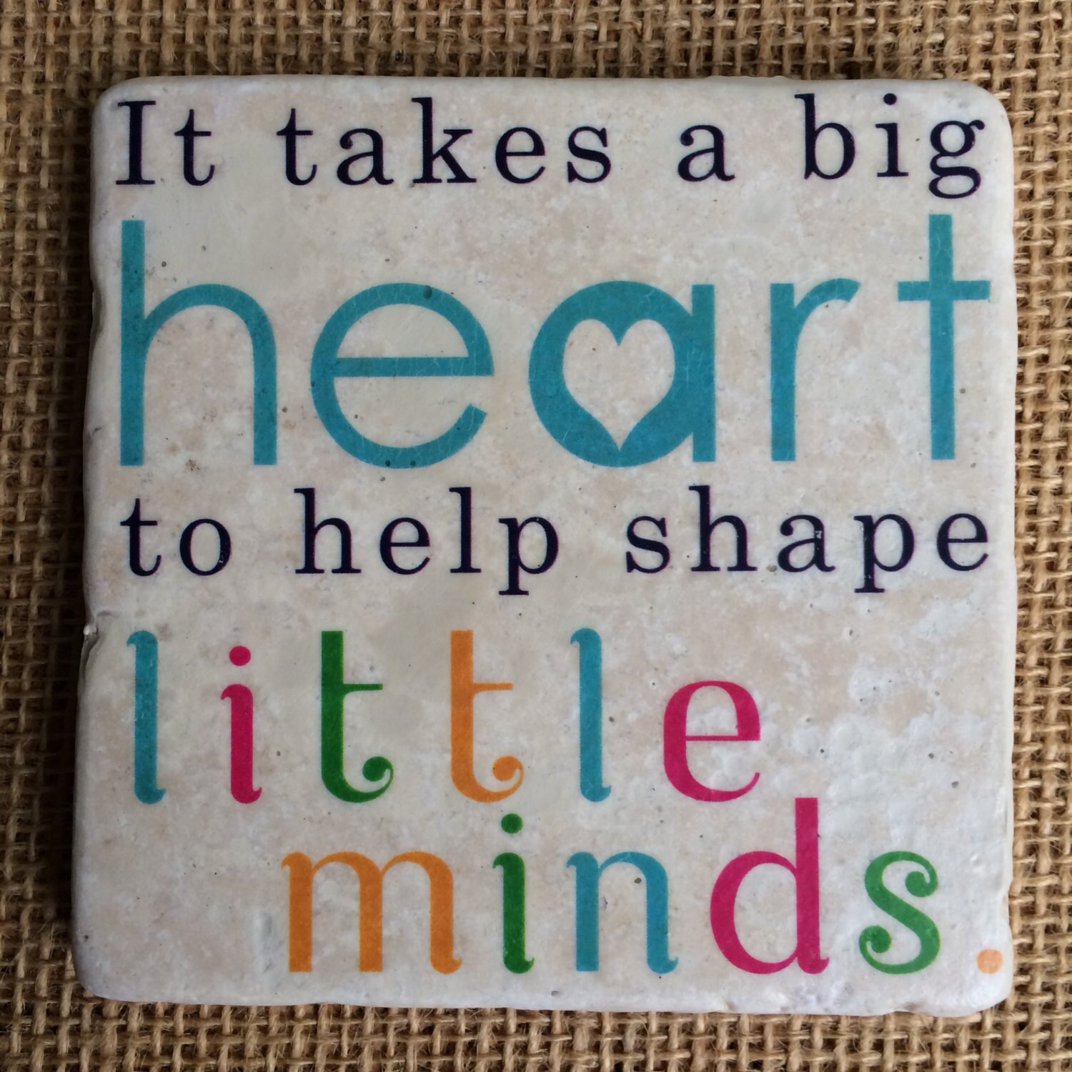 It Takes A Big Heart To Help Shape Little Minds Colorful