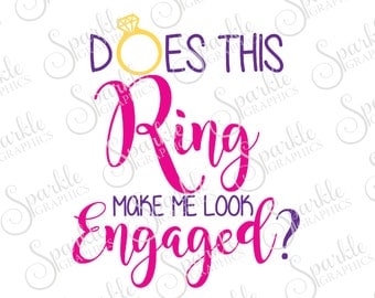 Does This Ring Make Me Look Engaged Cut File Engagement SVG Ring SVG Clipart Svg Dxf Eps Png Silhouette Cricut Cut File Commercial Use