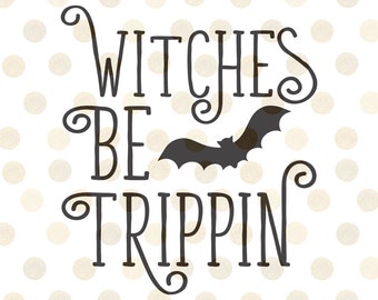 Halloween Svg, Witch Svg, Witches be Tripping Svg, Svg Files for Cricut, Halloween Witch Svg, Halloween Clipart, Halloween Svg Files