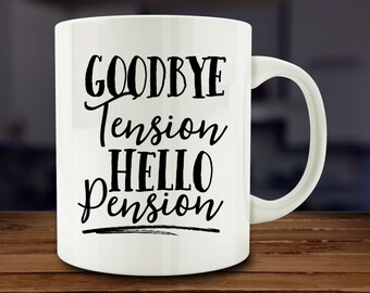 Goodbye Tension, Hello Pension mug, funny Retirement mug (A221-rts)