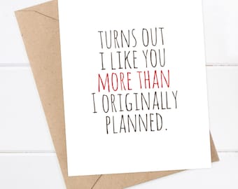 Boyfriend Card, Girlfriend Card, I like you Card - Snarky Card - Quirky Greeting Card - Turns out I like you more than I planned - Red