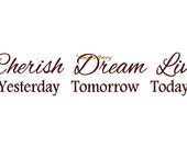 Cherish Yesterday Dream Tomorrow Live Today - Wall Decal - Vinyl Wall Decals, Wall Decor, Wall Quote, Inspirational Decor