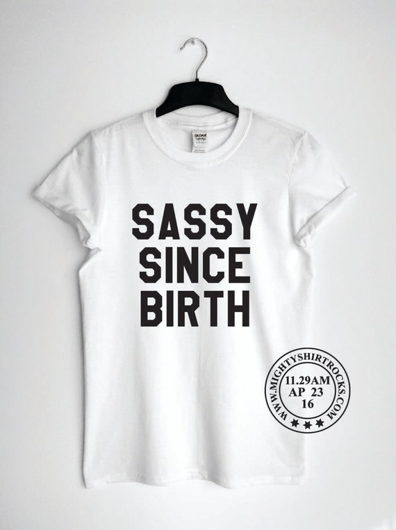 sassy since birth t shirt