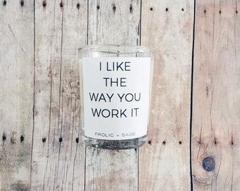 I like the way you work it-Scented Candle-Votive-Girl Boss-Funny Soy Candle-Organic-Strong-Fragrant-Quote!