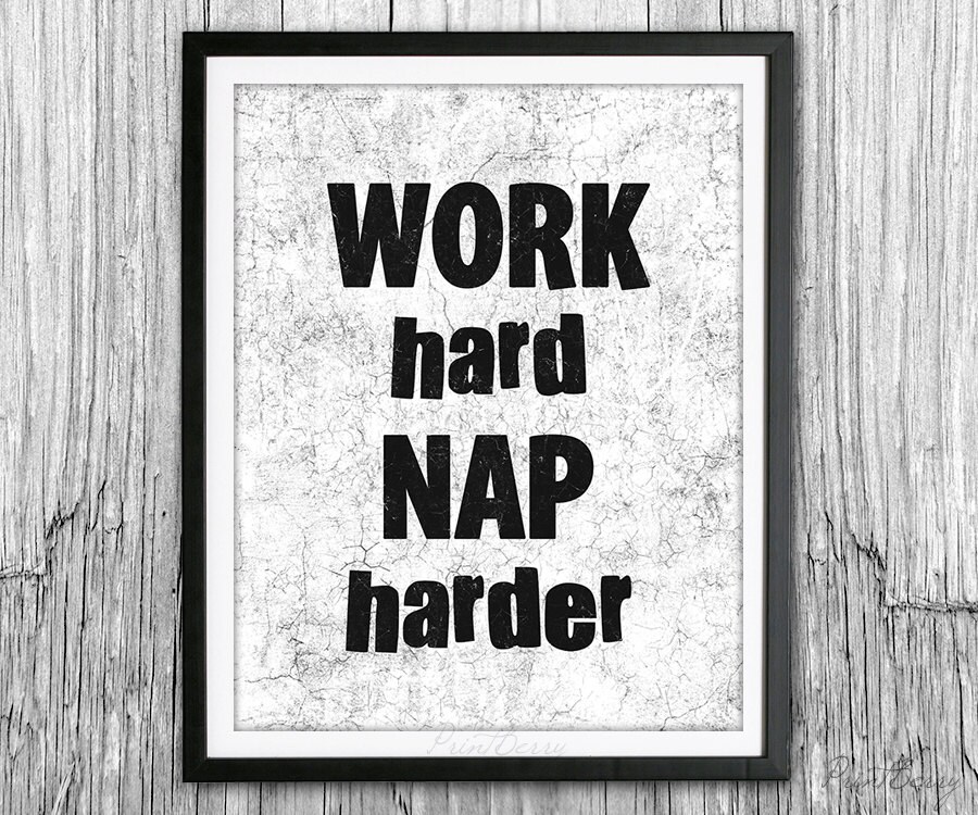 Funny quote Work quotes Printable quote Work hard Nap harder