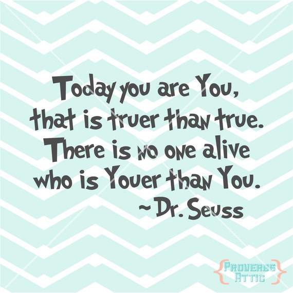 Today you are you that is truer than true Dr. by ProverbsAttic