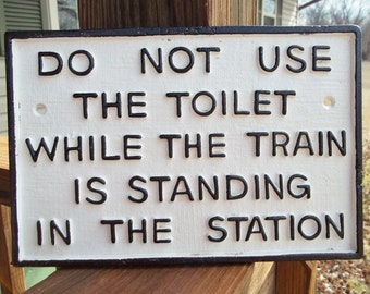 Large Heavy Hand Painted Cast Iron RAILROAD SIGN Do Not Use The Toilet While The Train Is Standing In The Station Sign Plaque Free Shipping